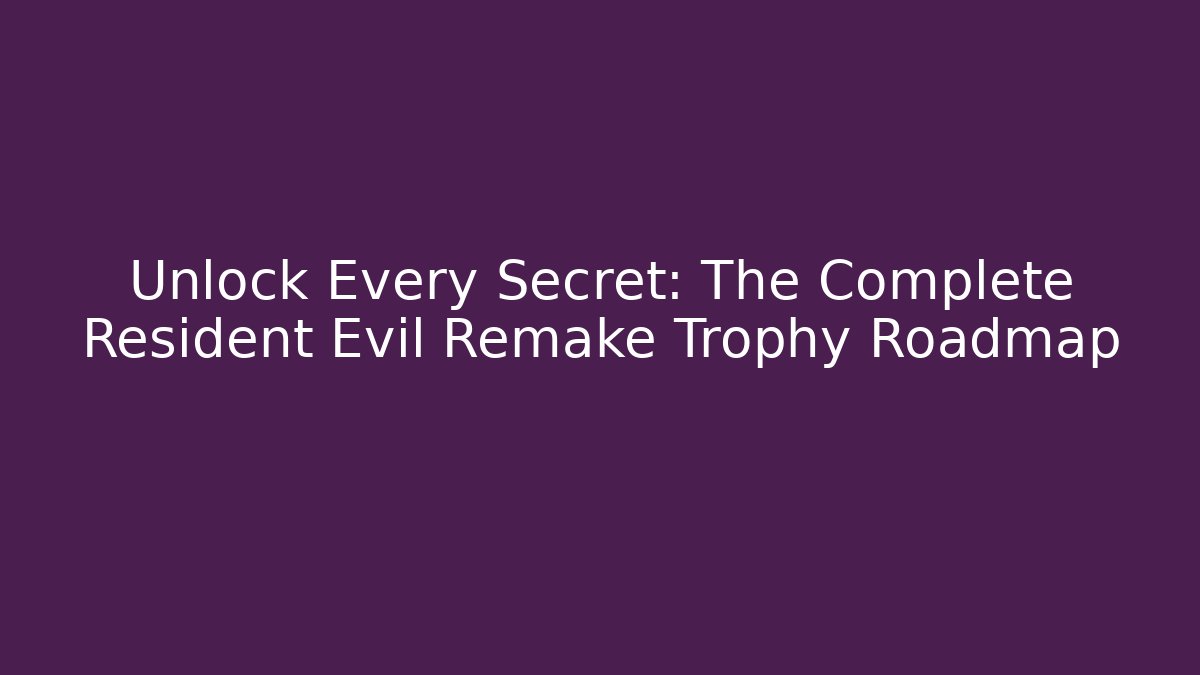 Unlock Every Secret: The Complete Resident Evil Remake Trophy Roadmap