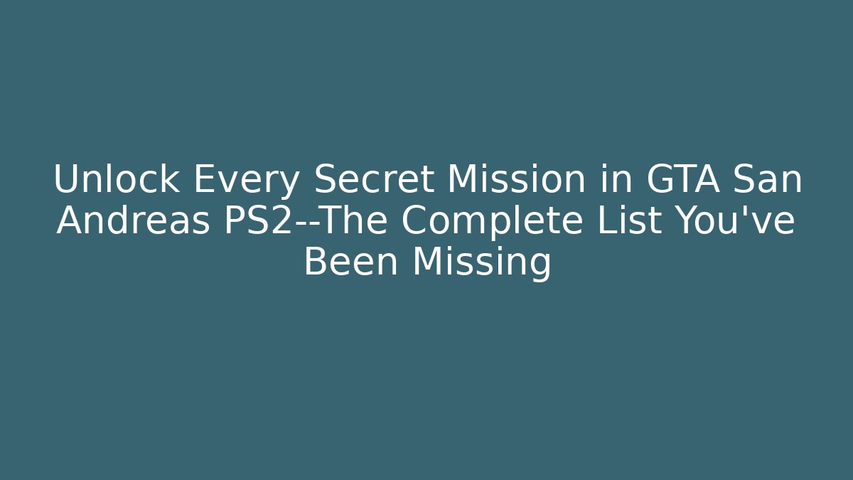 Unlock Every Secret Mission in GTA San Andreas PS2—The Complete List You’ve Been Missing
