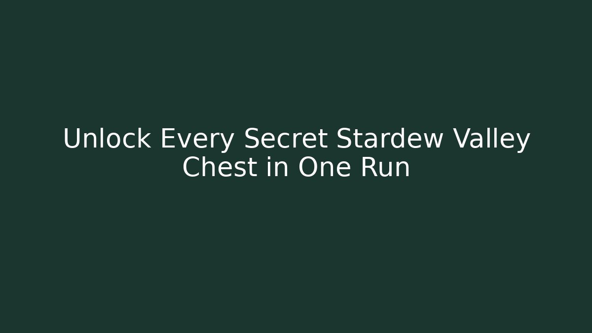 Unlock Every Secret Stardew Valley Chest in One Run