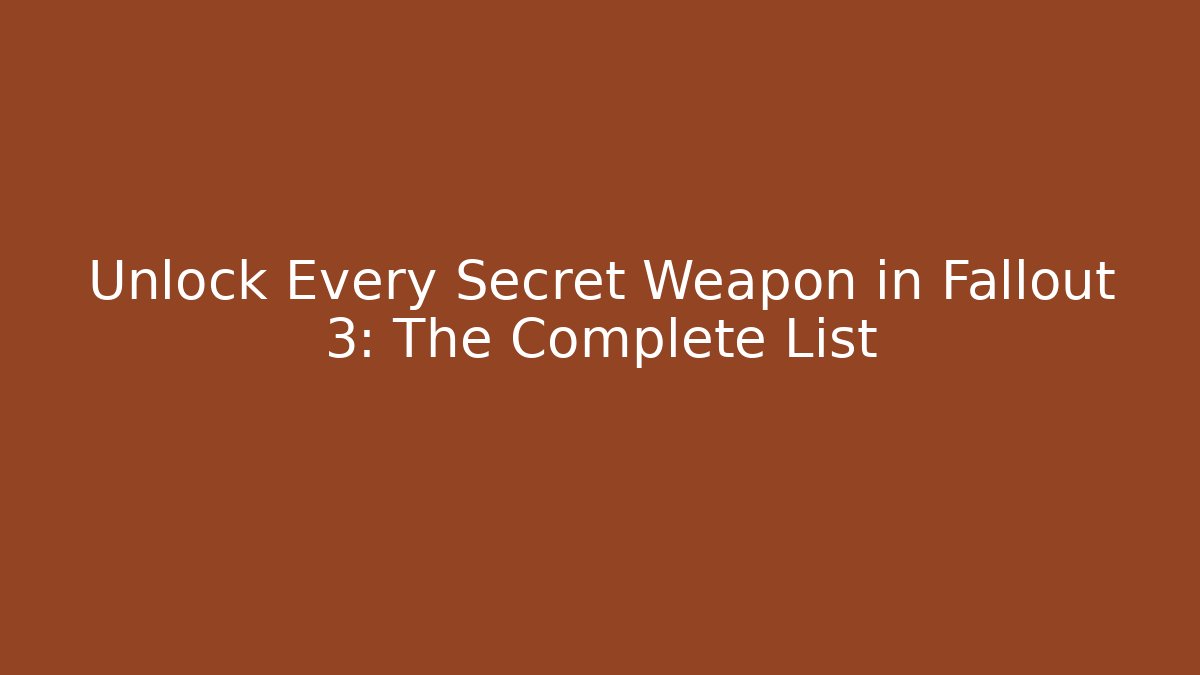 Unlock Every Secret Weapon in Fallout 3: The Complete List