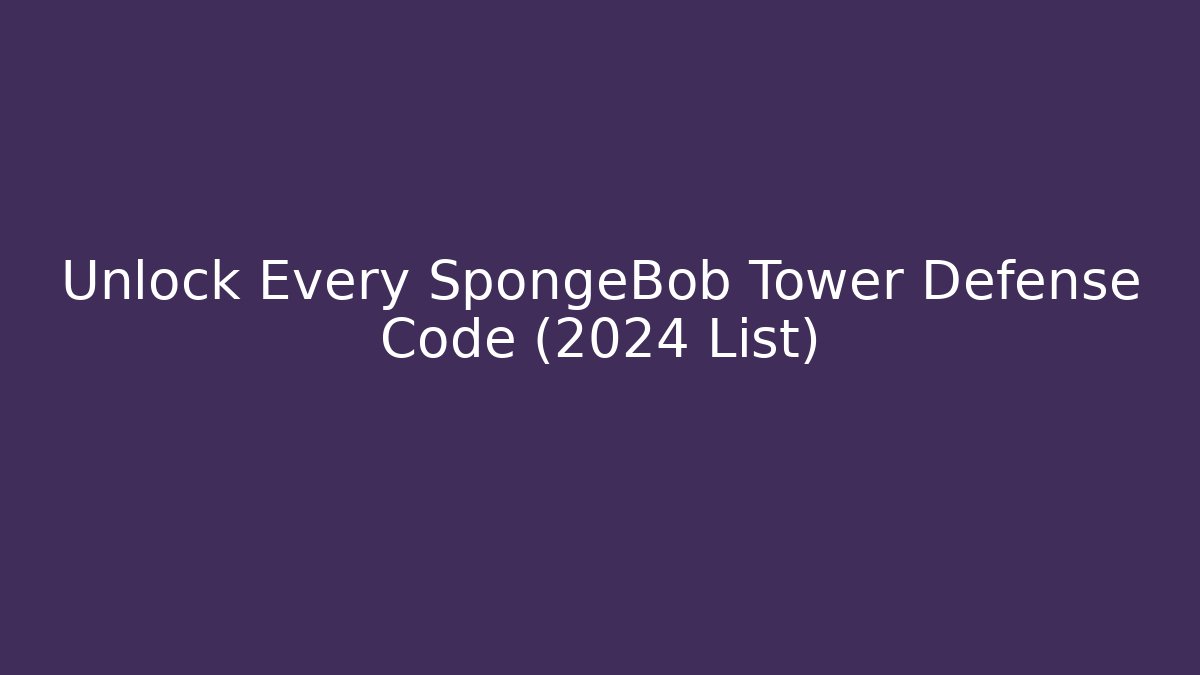 Unlock Every SpongeBob Tower Defense Code (2024 List)