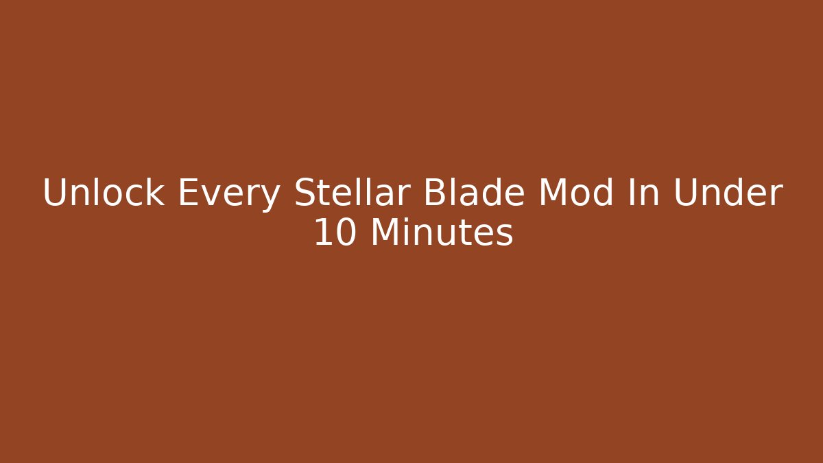 Unlock Every Stellar Blade Mod In Under 10 Minutes