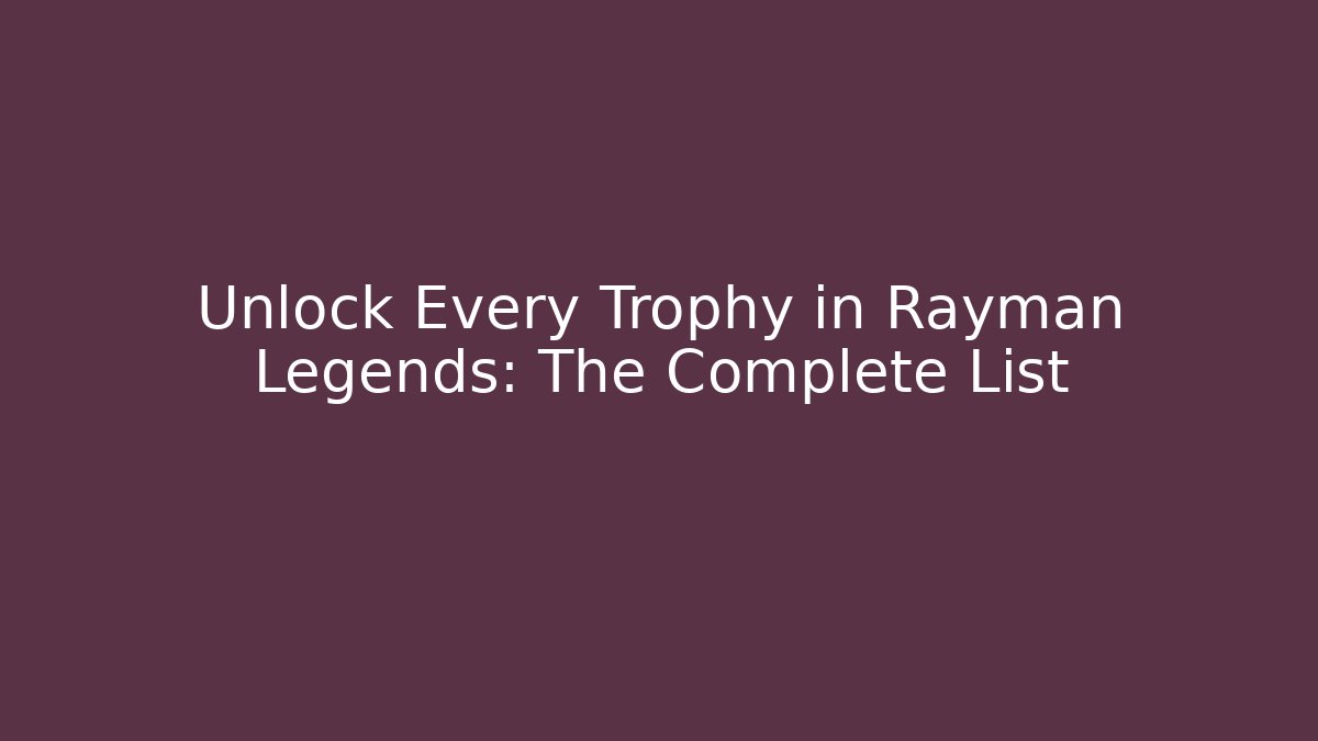 Unlock Every Trophy in Rayman Legends: The Complete List