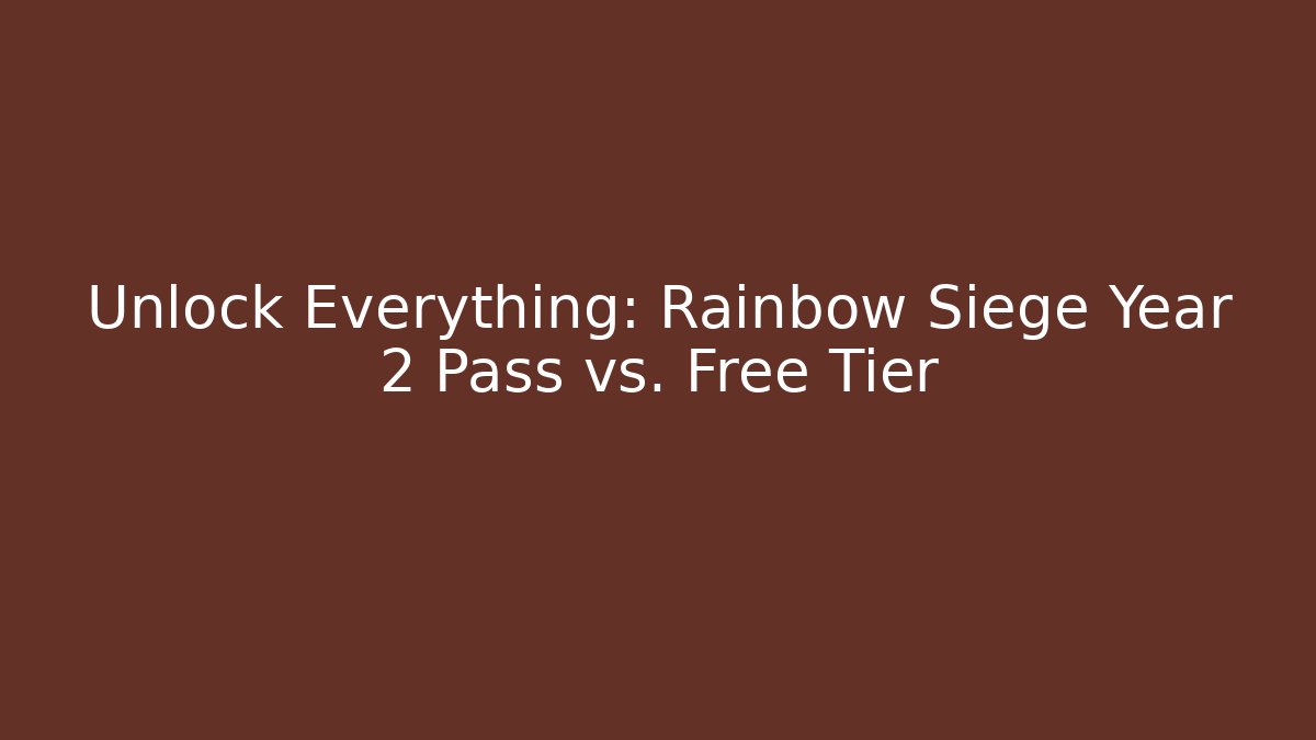 Unlock Everything: Rainbow Siege Year 2 Pass vs. Free Tier