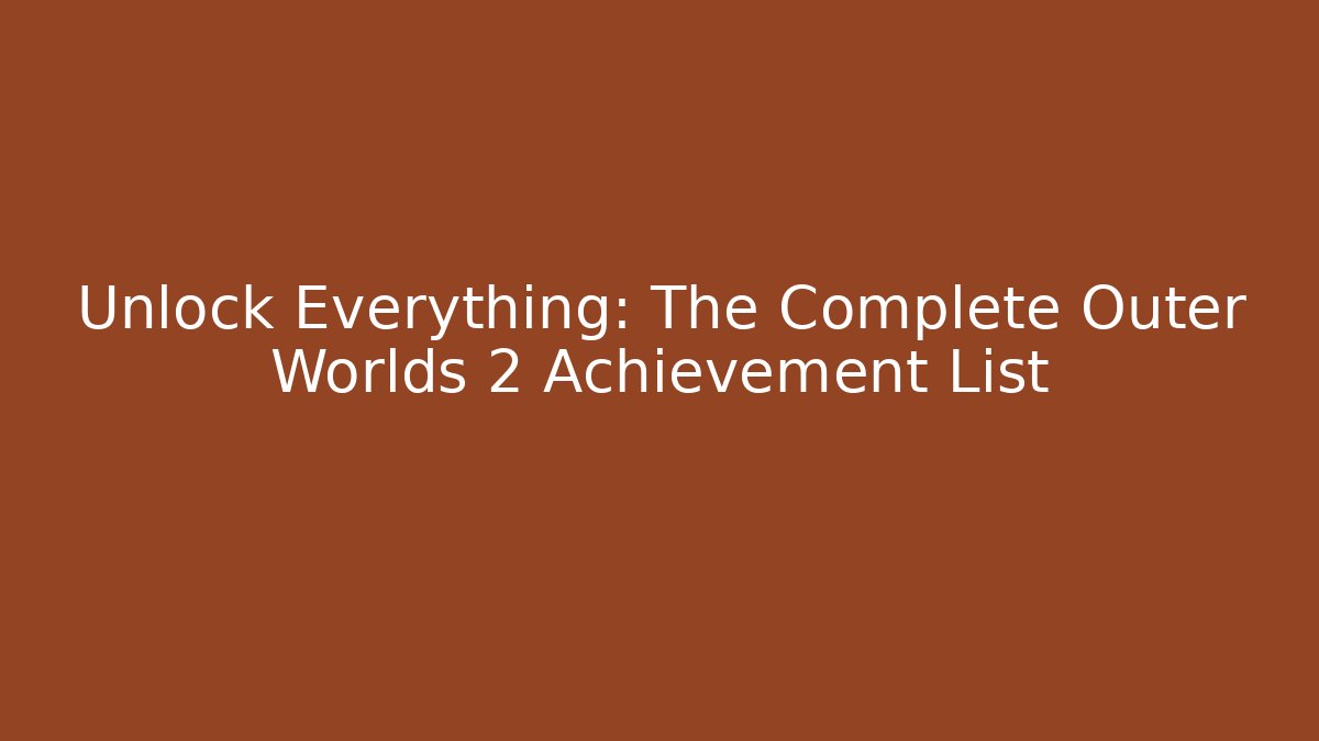 Unlock Everything: The Complete Outer Worlds 2 Achievement List