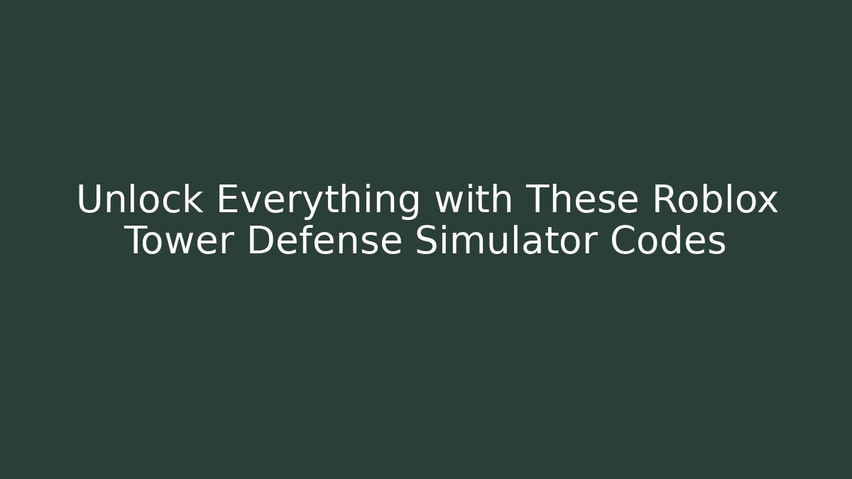 Unlock Everything with These Roblox Tower Defense Simulator Codes