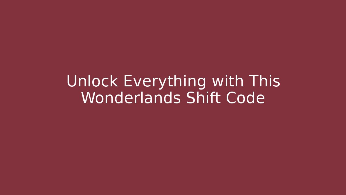 Unlock Everything with This Wonderlands Shift Code - Create More Assets