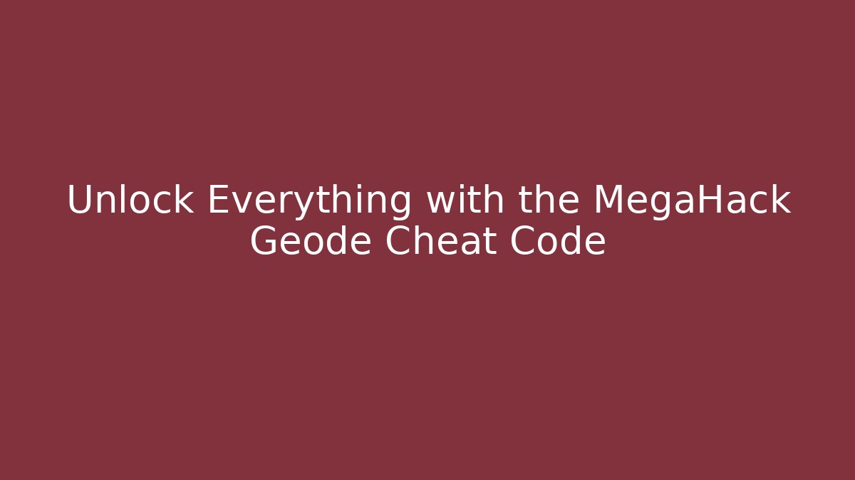 Unlock Everything with the MegaHack Geode Cheat Code - Create More Assets
