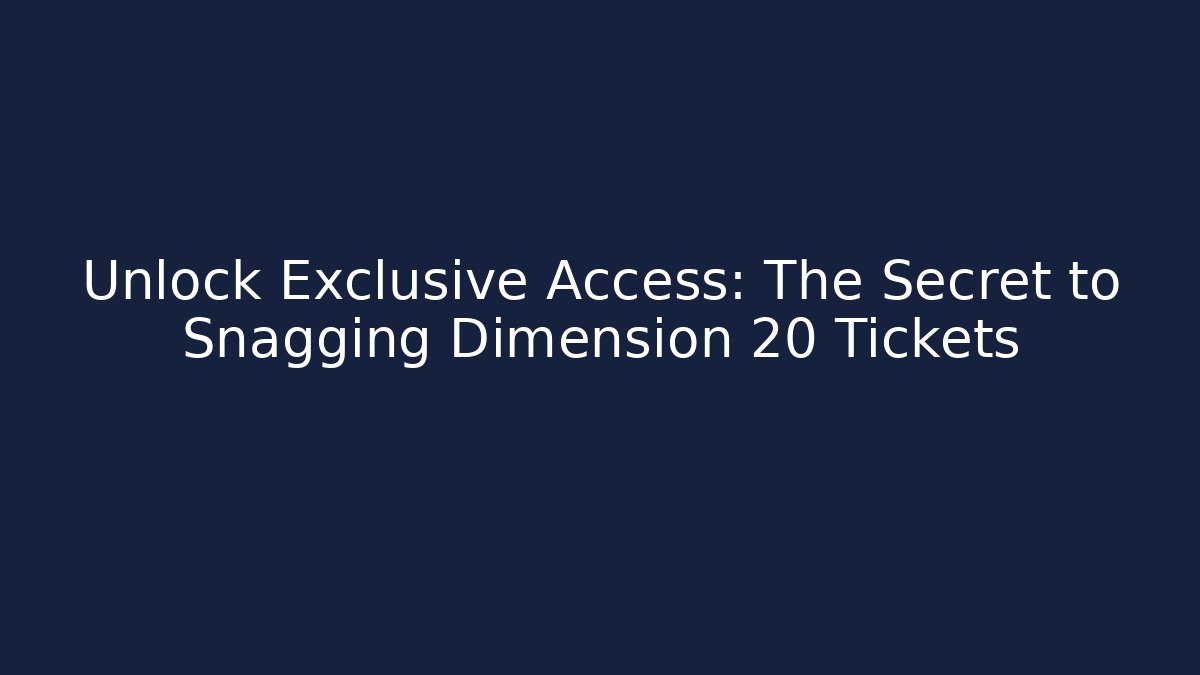 Unlock Exclusive Access: The Secret to Snagging Dimension 20 Tickets