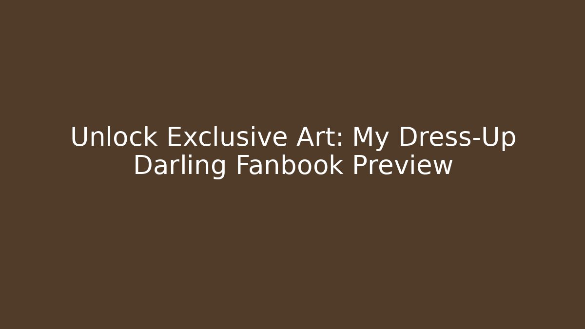 Unlock Exclusive Art: My Dress-Up Darling Fanbook Preview