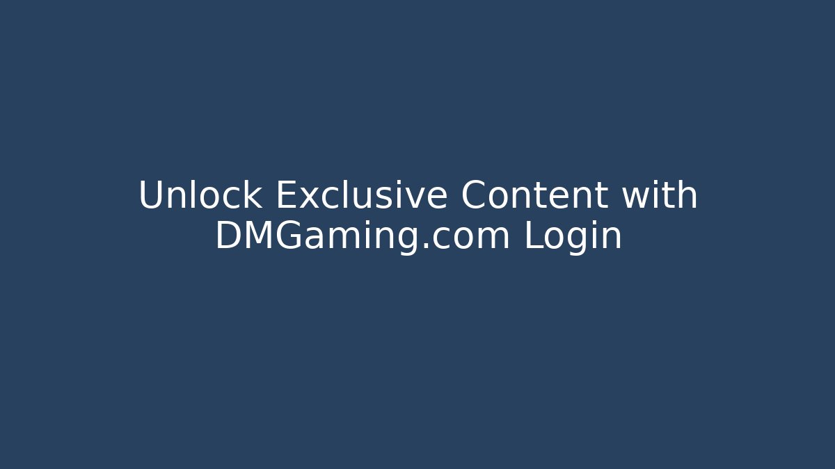 Unlock Exclusive Content with DMGaming.com Login