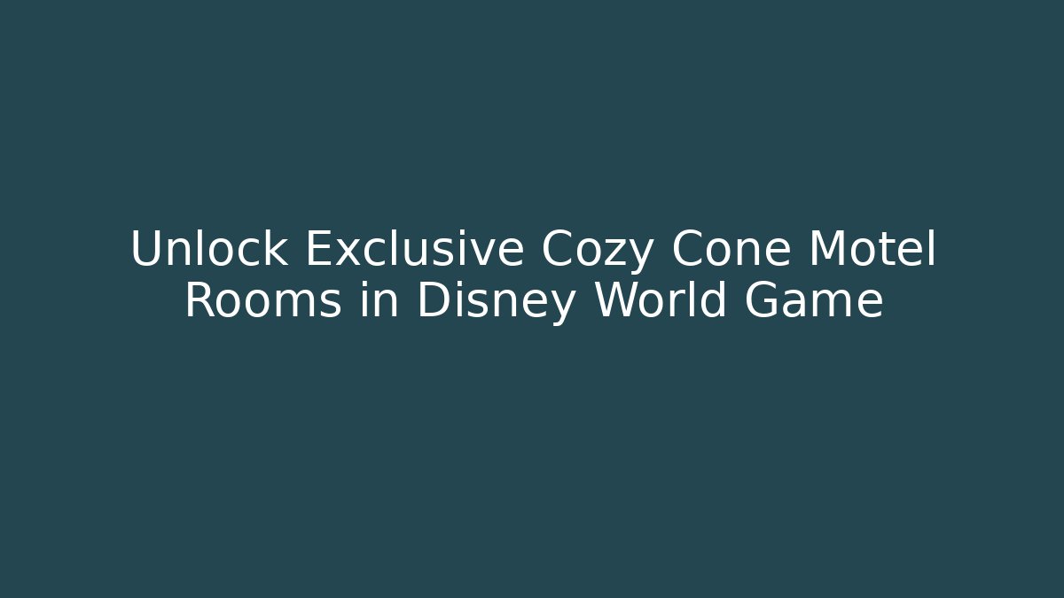 Unlock Exclusive Cozy Cone Motel Rooms in Disney World Game