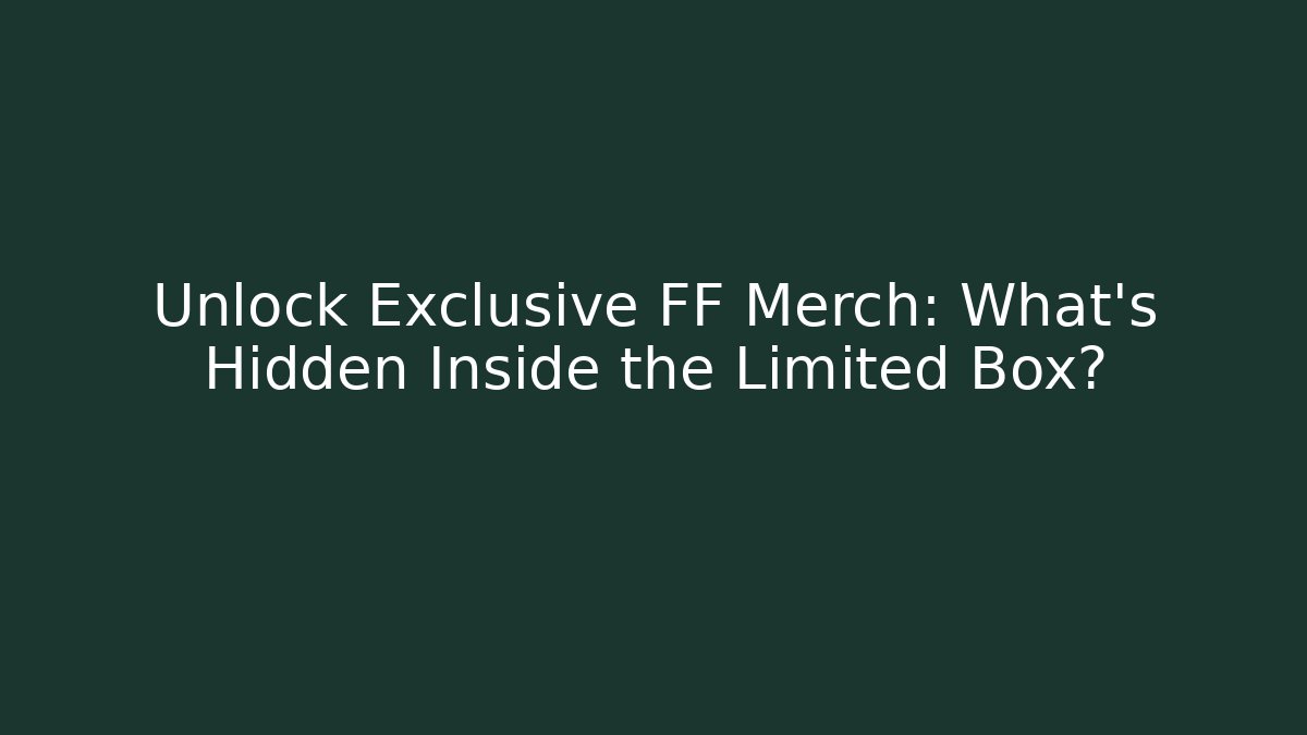 Unlock Exclusive FF Merch: What's Hidden Inside the Limited Box?