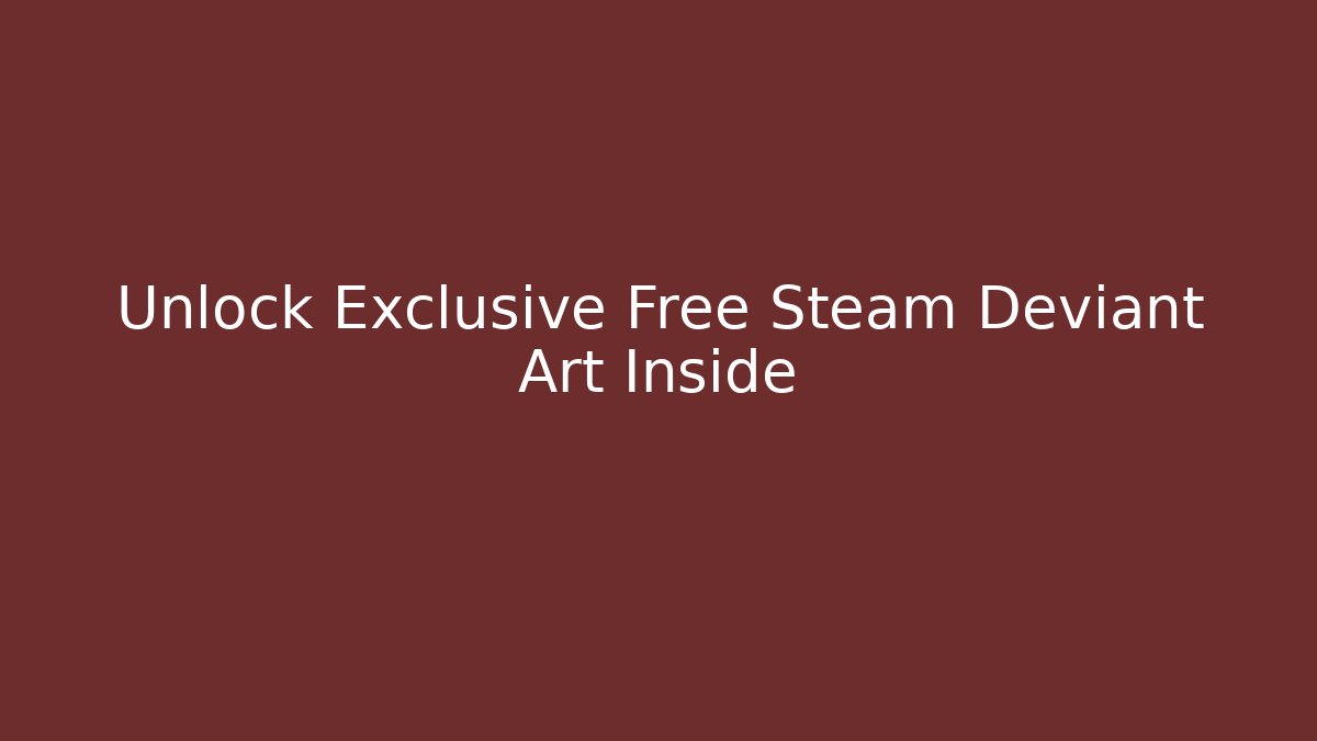 Unlock Exclusive Free Steam Deviant Art Inside - Create More Assets