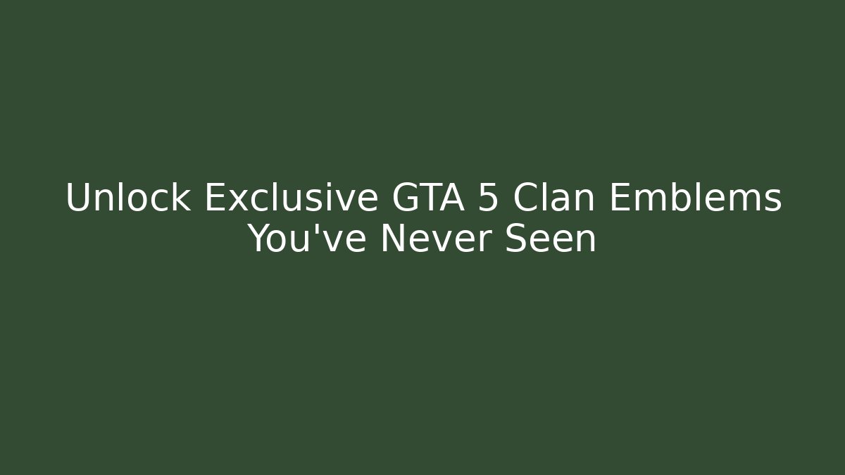 Unlock Exclusive GTA 5 Clan Emblems You've Never Seen