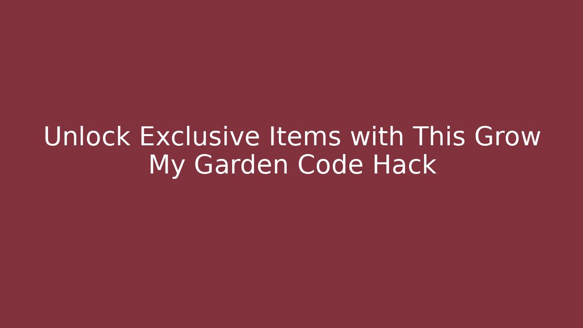 Unlock Exclusive Items with This Grow My Garden Code Hack - Create More Assets