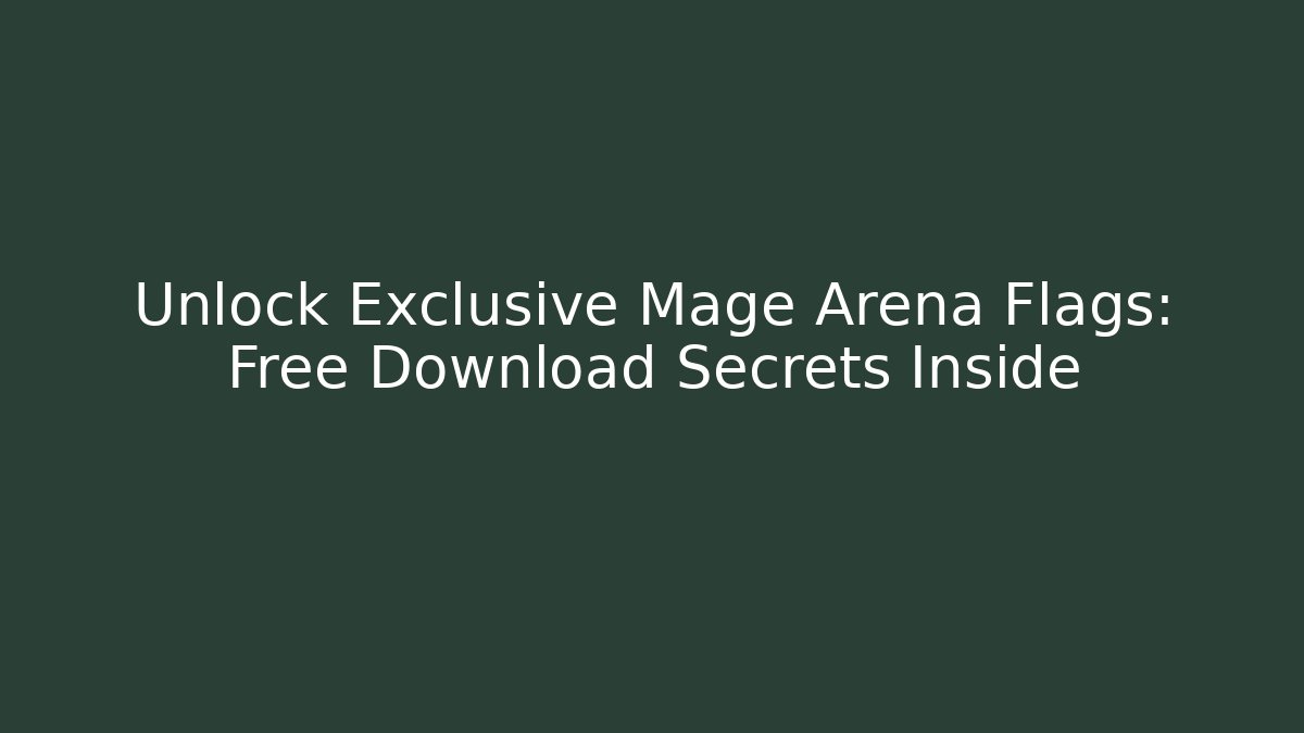 Unlock Exclusive Mage Arena Flags: Free Download Secrets Inside
