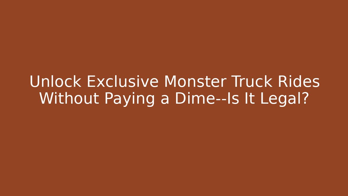 Unlock Exclusive Monster Truck Rides Without Paying a Dime—Is It Legal?