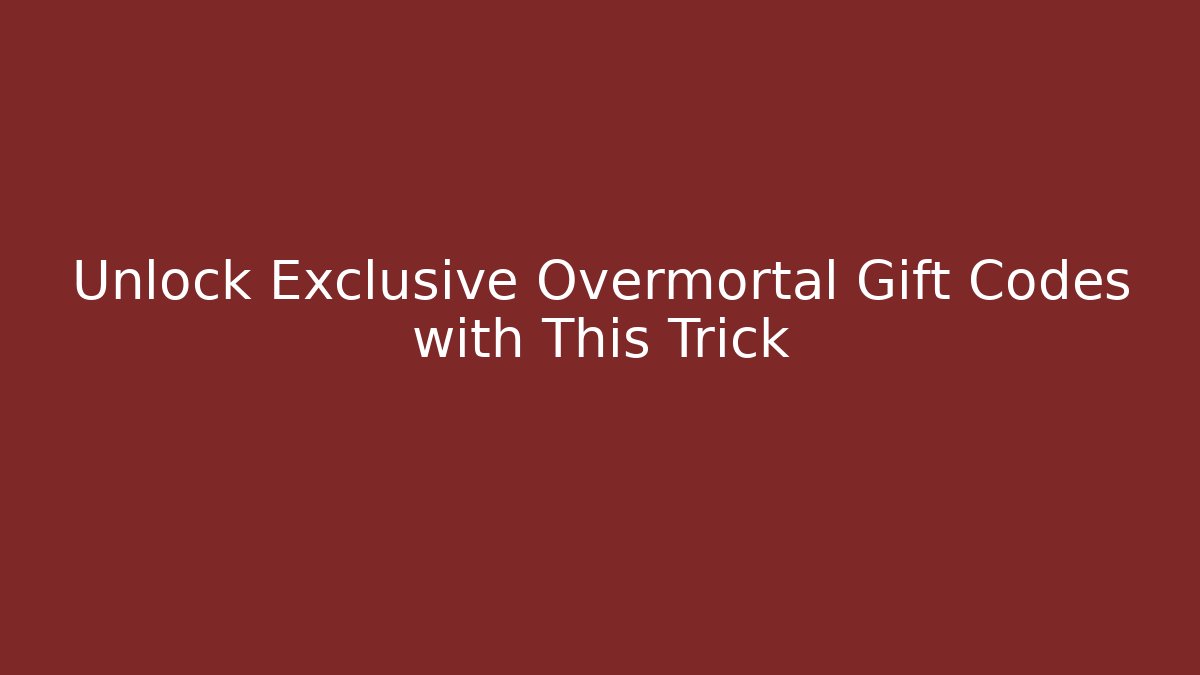 Unlock Exclusive Overmortal Gift Codes with This Trick