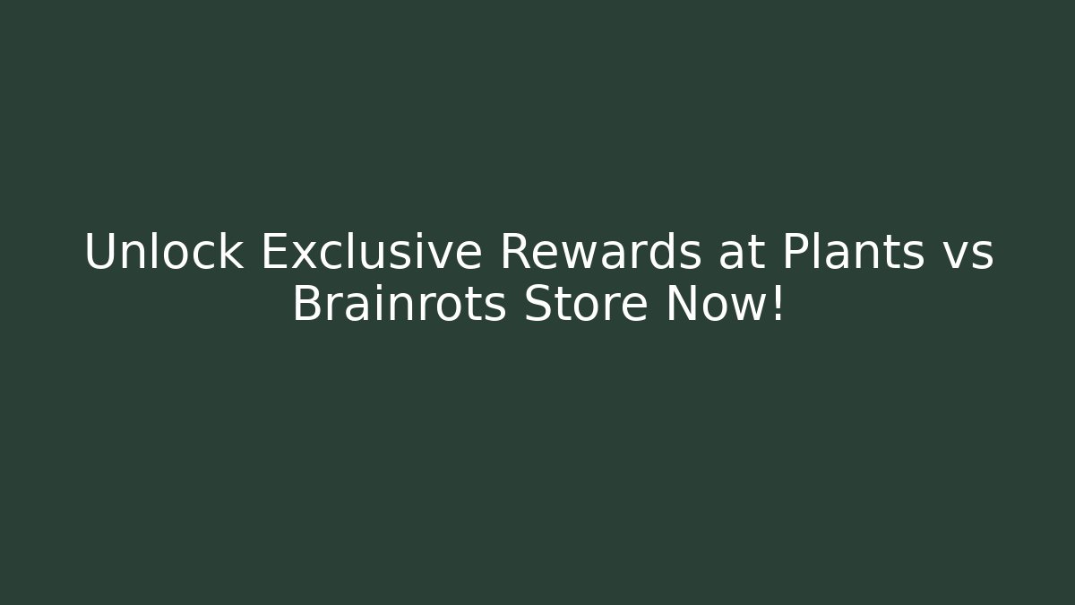 Unlock Exclusive Rewards at Plants vs Brainrots Store Now!