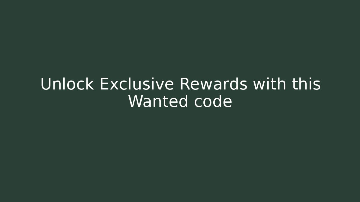 Unlock Exclusive Rewards with this Wanted code