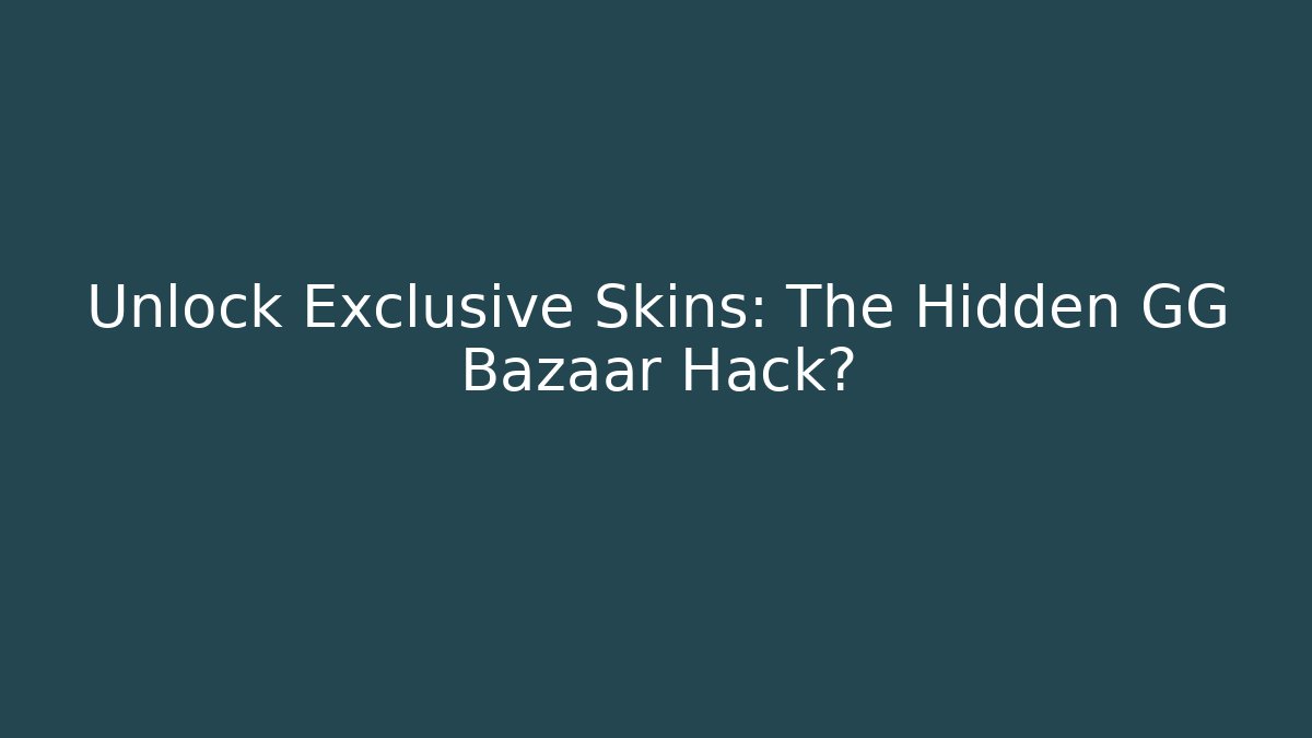Unlock Exclusive Skins: The Hidden GG Bazaar Hack?