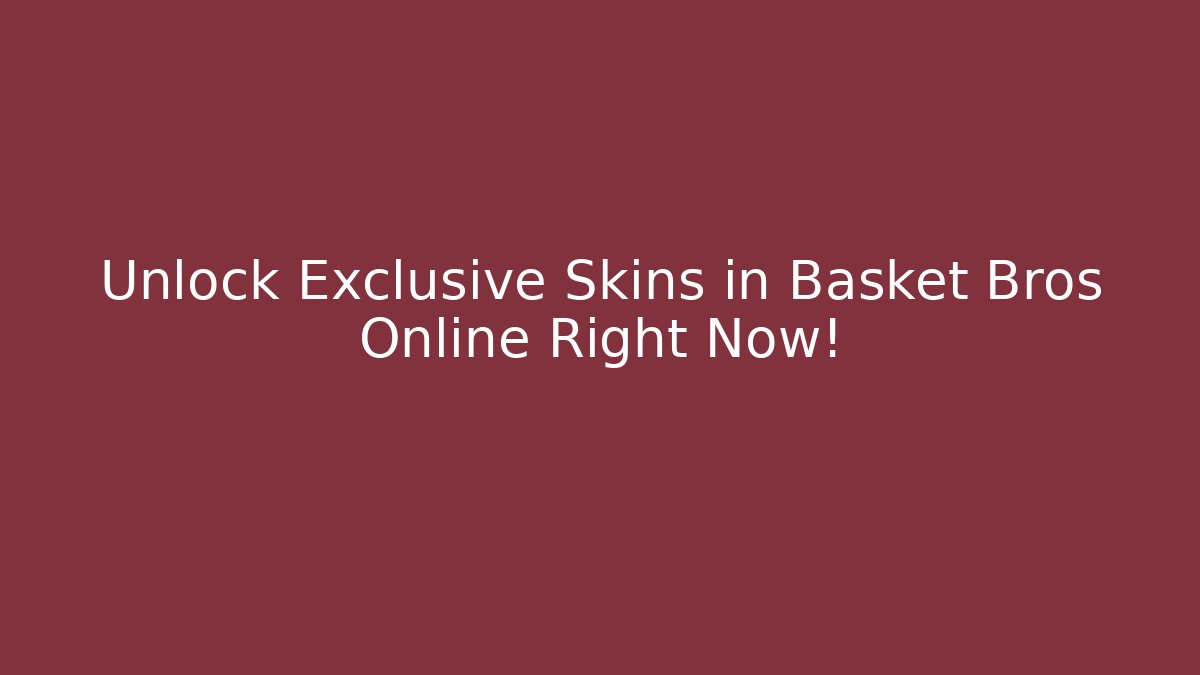 Unlock Exclusive Skins in Basket Bros Online Right Now!