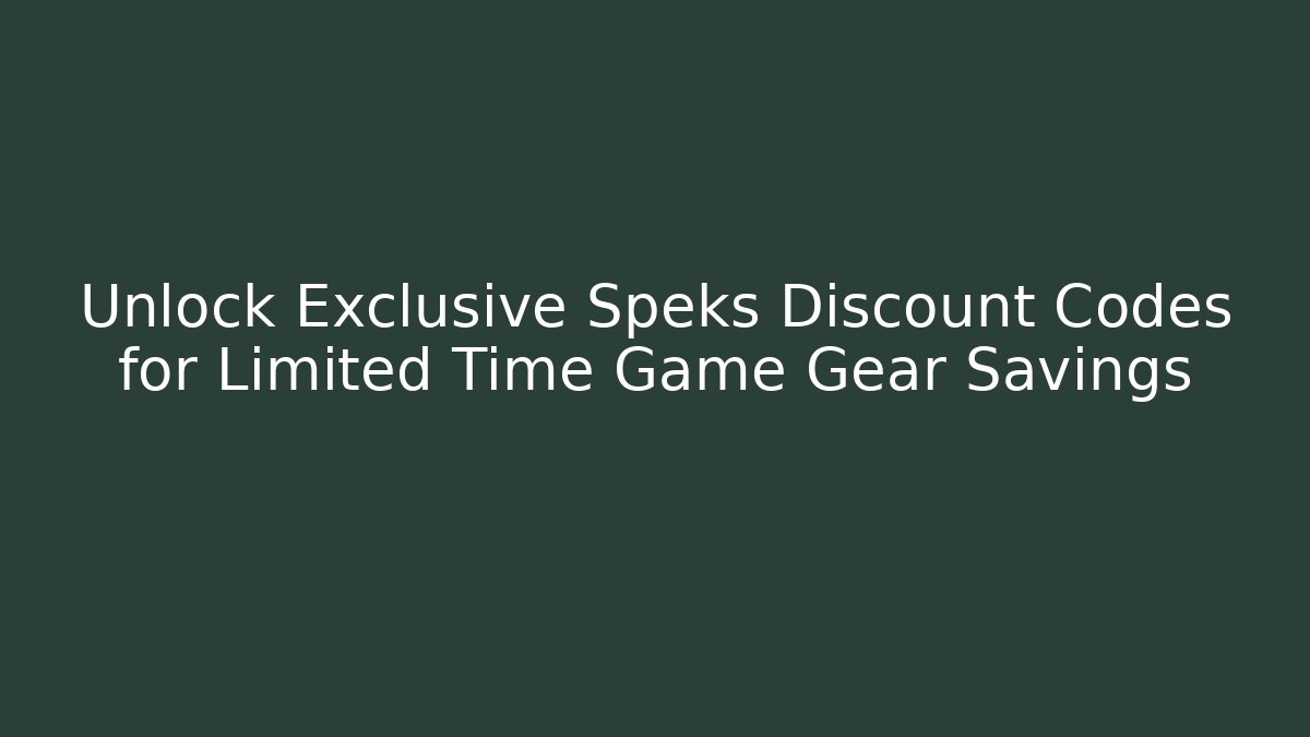 Unlock Exclusive Speks Discount Codes for Limited Time Game Gear Savings