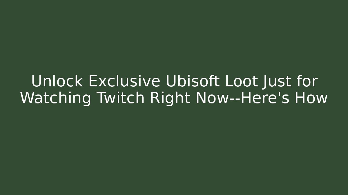 Unlock Exclusive Ubisoft Loot Just for Watching Twitch Right Now—Here’s How