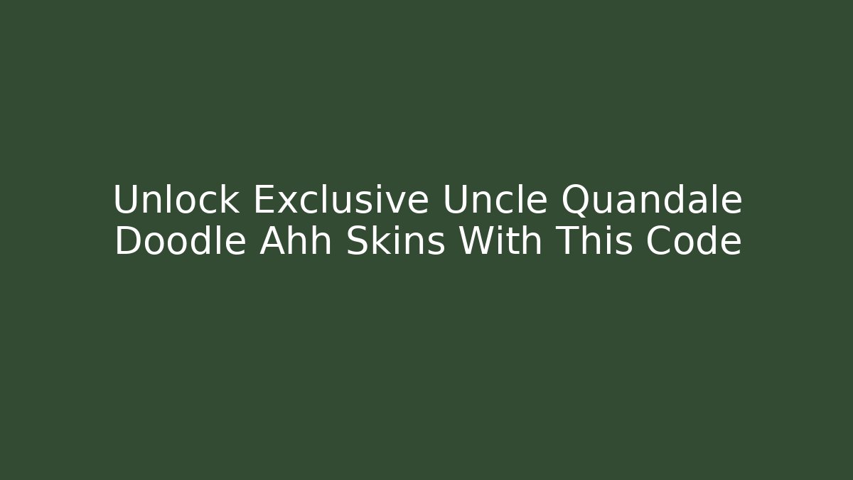 Unlock Exclusive Uncle Quandale Doodle Ahh Skins With This Code
