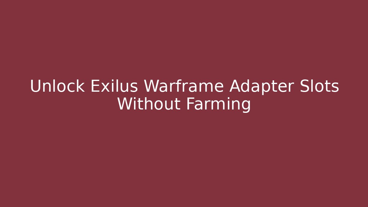 Unlock Exilus Warframe Adapter Slots Without Farming - Create More Assets
