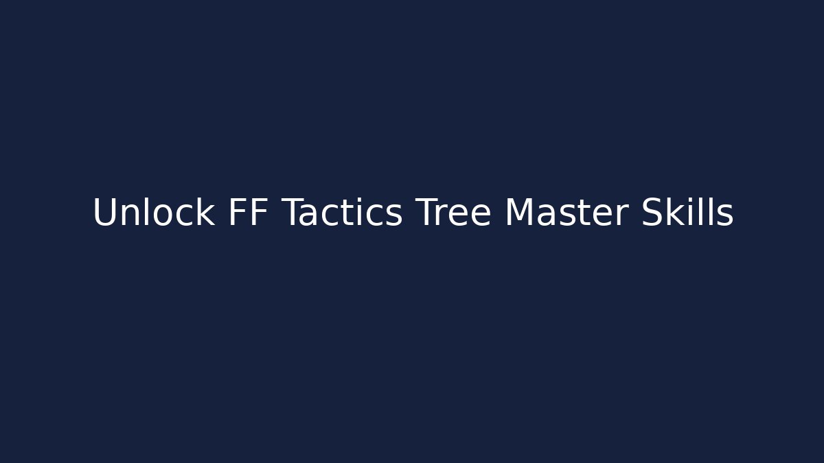 Unlock FF Tactics Tree Master Skills