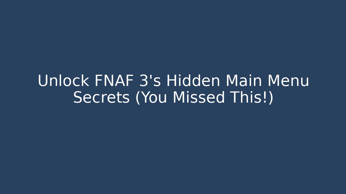 Unlock FNAF 3's Hidden Main Menu Secrets (You Missed This!) - Create More Assets