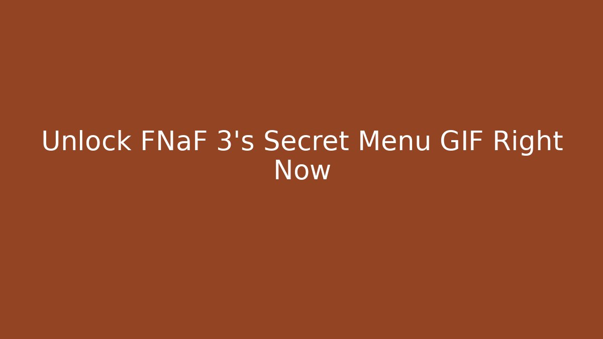 Unlock FNaF 3's Secret Menu GIF Right Now