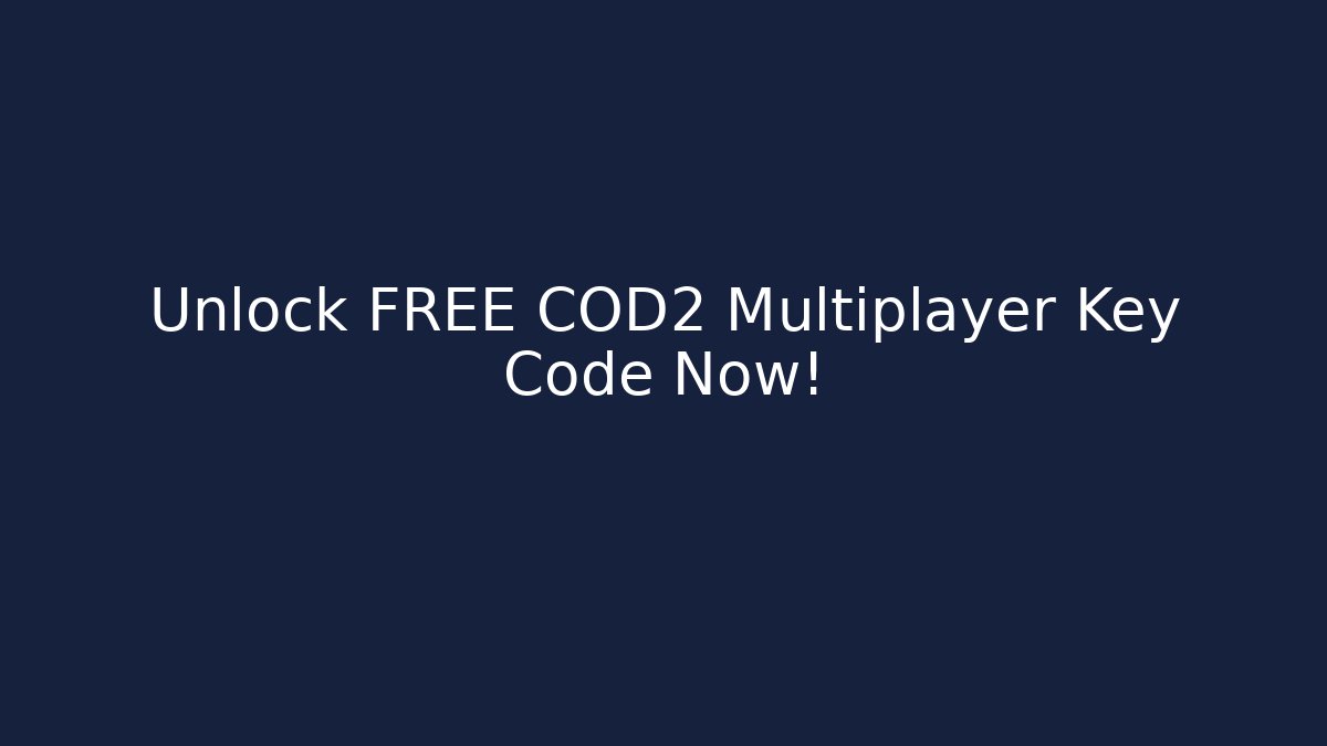 Unlock FREE COD2 Multiplayer Key Code Now! - Create More Assets