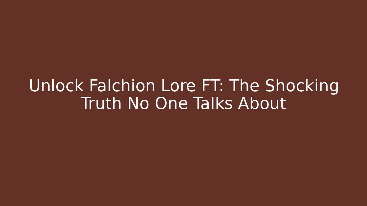 Unlock Falchion Lore FT: The Shocking Truth No One Talks About