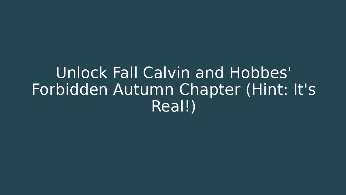 Unlock Fall Calvin and Hobbes' Forbidden Autumn Chapter (Hint: It's Real!)