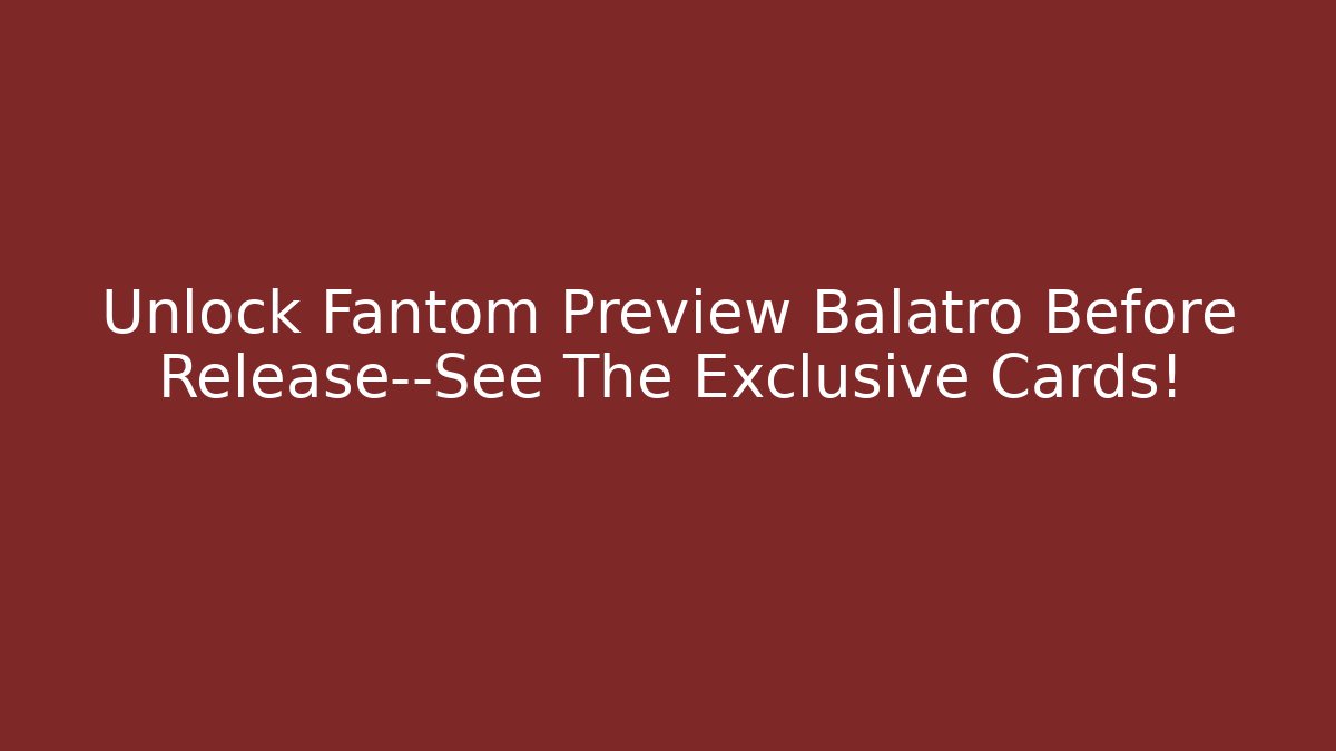 Unlock Fantom Preview Balatro Before Release—See The Exclusive Cards!