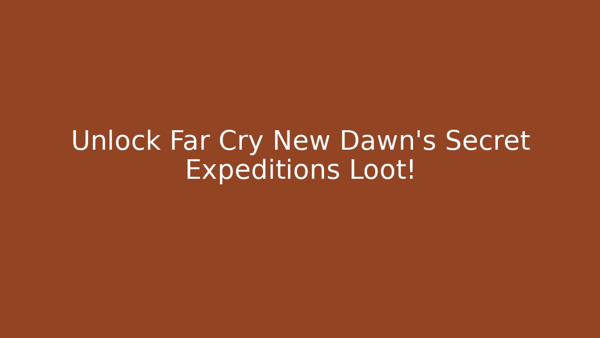 Unlock Far Cry New Dawn's Secret Expeditions Loot!