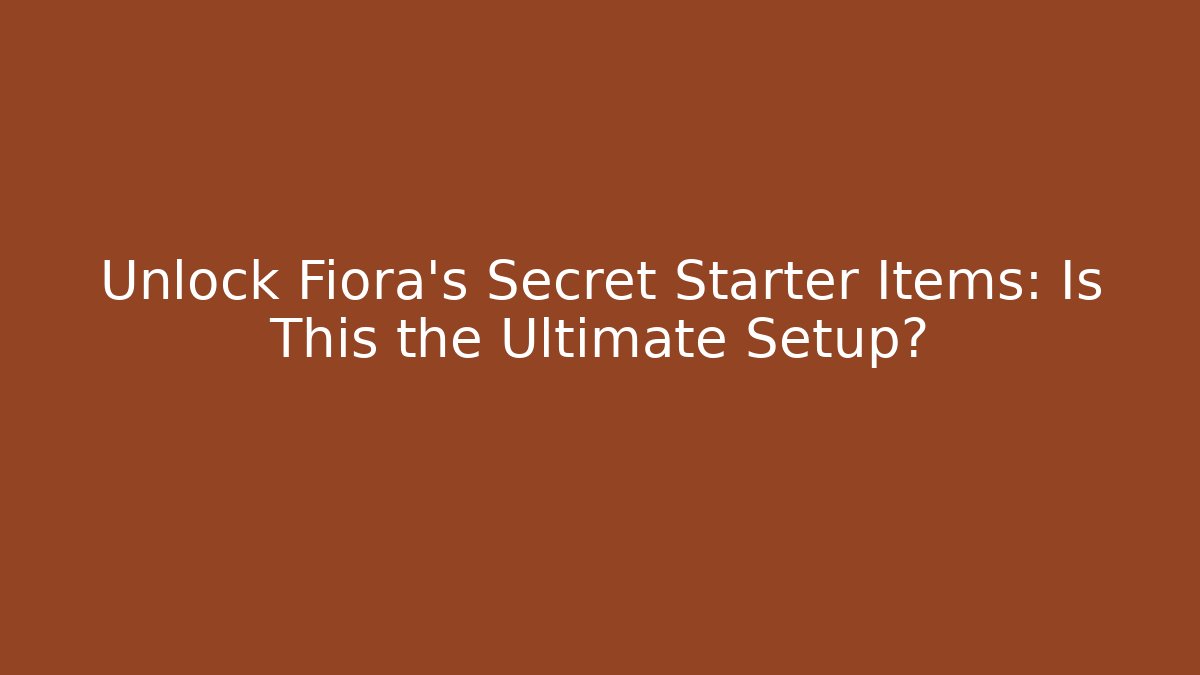 Unlock Fiora's Secret Starter Items: Is This the Ultimate Setup?