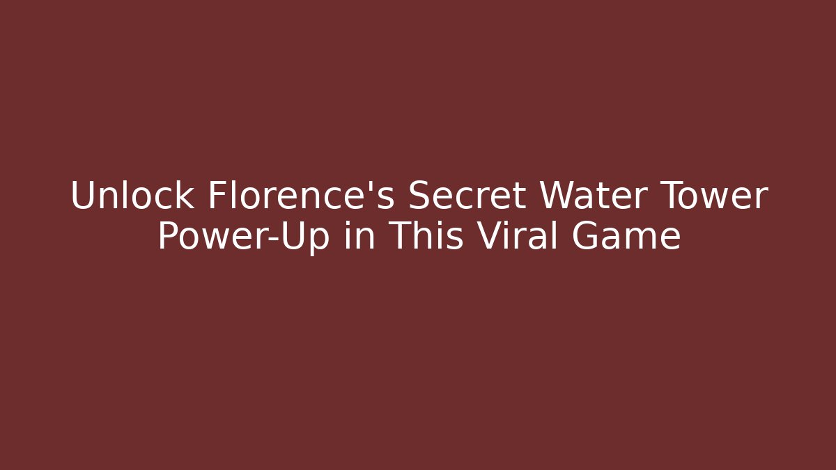 Unlock Florence's Secret Water Tower Power-Up in This Viral Game