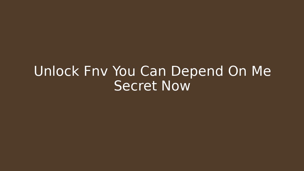 Unlock Fnv You Can Depend On Me Secret Now