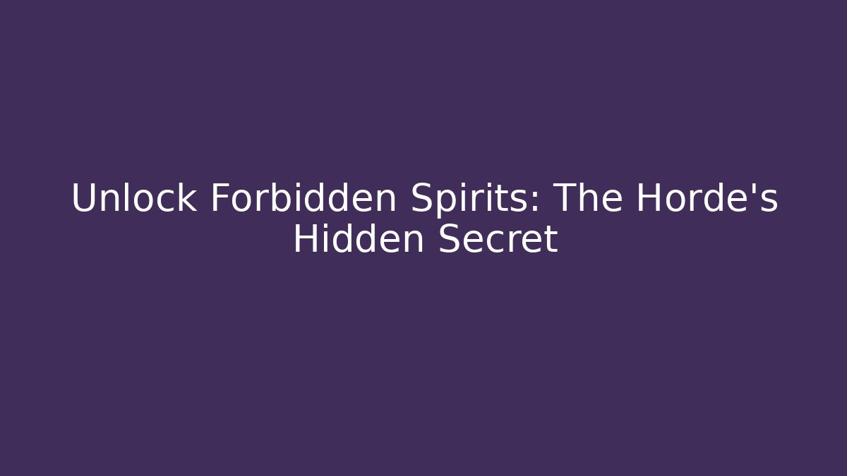 Unlock Forbidden Spirits: The Horde’s Hidden Secret - Create More Assets