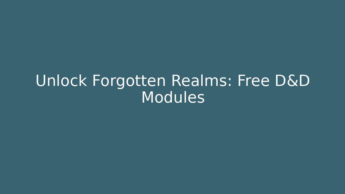 Unlock Forgotten Realms: Free D&D Modules - Create More Assets