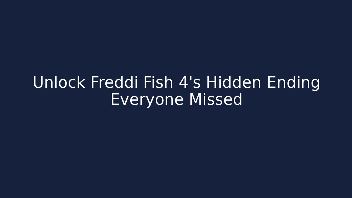 Unlock Freddi Fish 4's Hidden Ending Everyone Missed