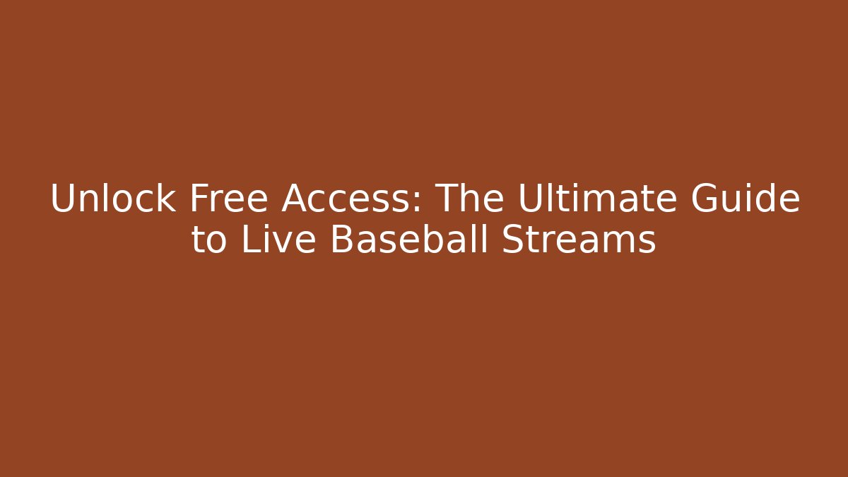 Unlock Free Access: The Ultimate Guide to Live Baseball Streams
