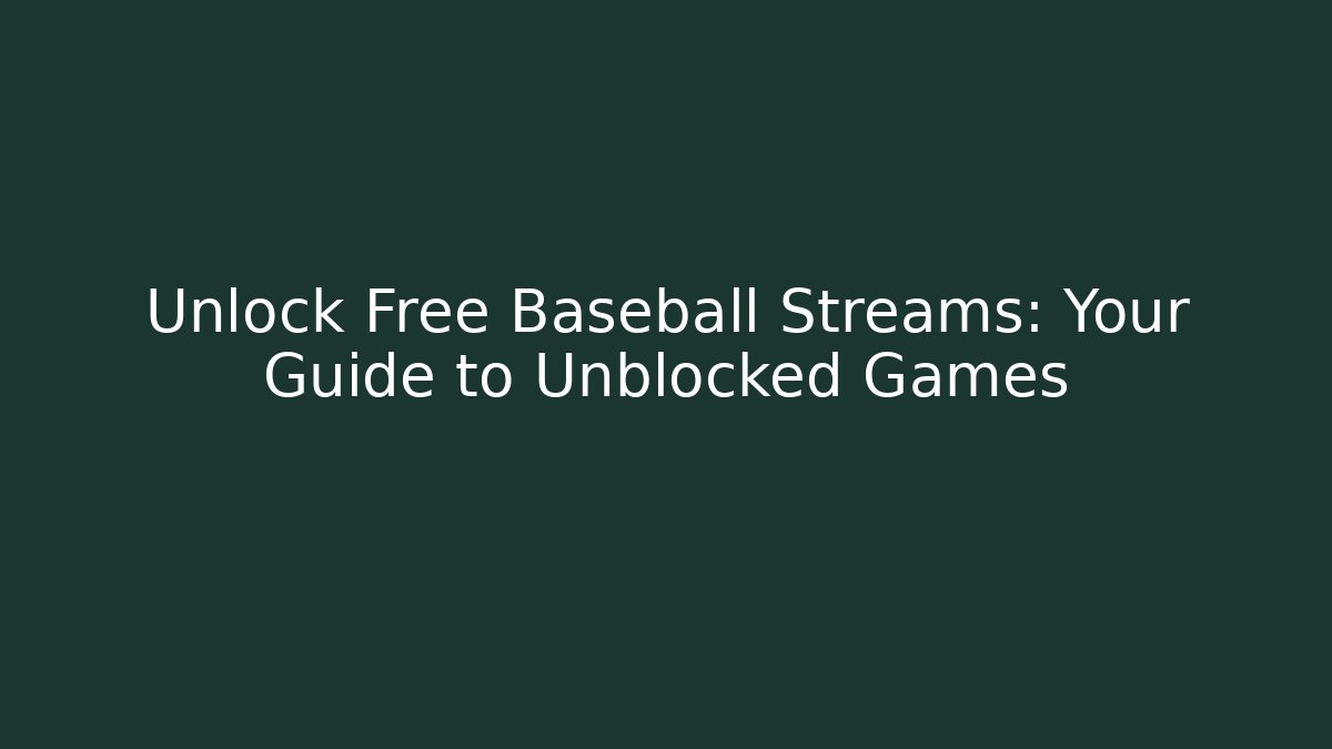 Unlock Free Baseball Streams: Your Guide to Unblocked Games