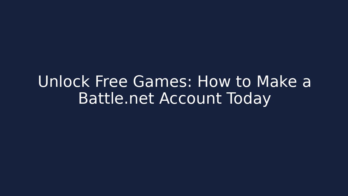 Unlock Free Games: How to Make a Battle.net Account Today