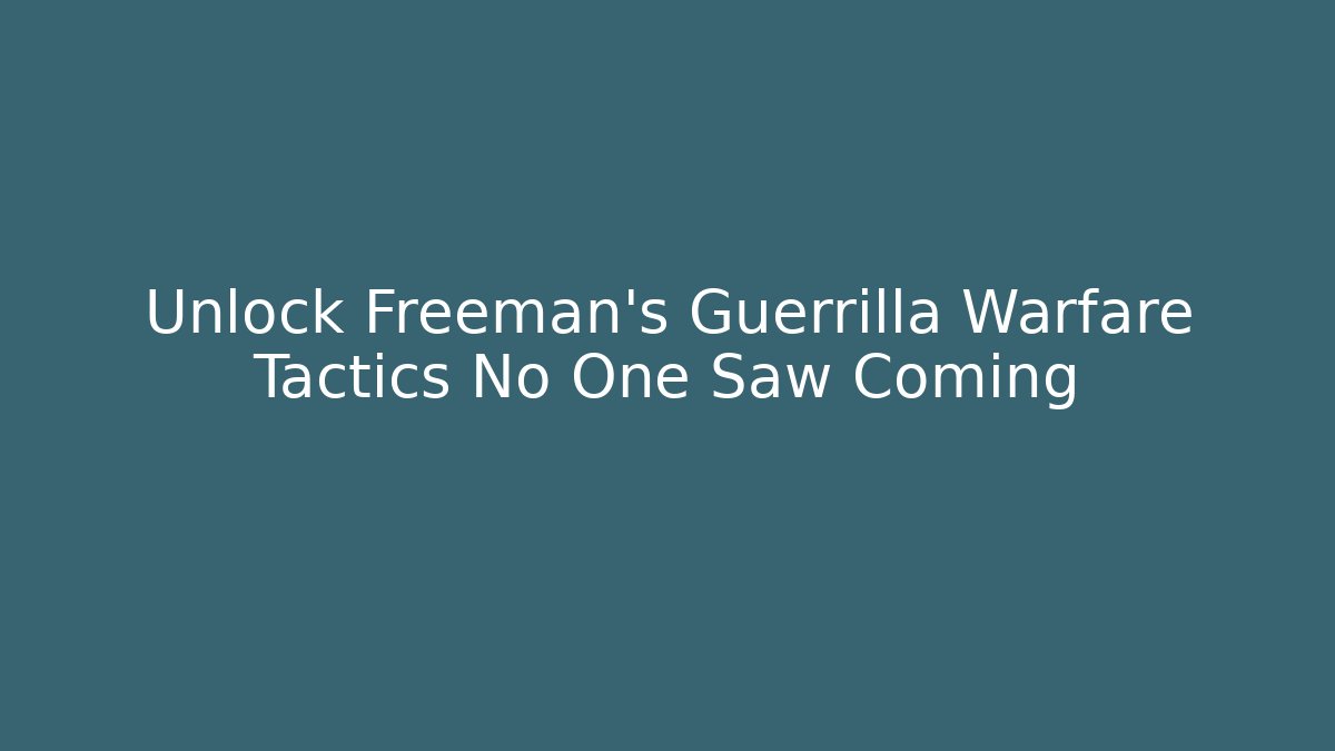 Unlock Freeman's Guerrilla Warfare Tactics No One Saw Coming