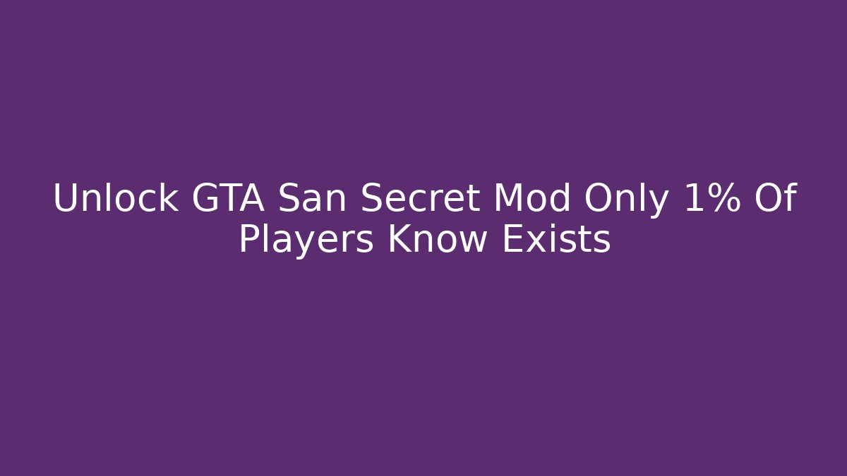 Unlock GTA San Secret Mod Only 1% Of Players Know Exists